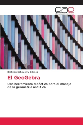 El GeoGebra: Una herramienta didáctica para el manejo de la geometría análitica von Editorial Académica Española
