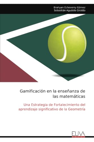 Gamificación en la enseñanza de las matemáticas: Una Estrategia de Fortalecimiento del aprendizaje significativo de la Geometría von Eliva Press
