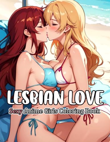 Sexy Anime Girls Coloring Book: LESBIAN LOVE: NSFW Anime Girls Coloring Pages for Grown-Ups | Fun & Relaxation. (Sexy Women Coloring Book, Band 9) von Independently published