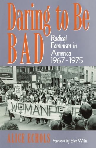 Daring To Be Bad: Radical Feminism in America 1967-1975 (American Culture Series)