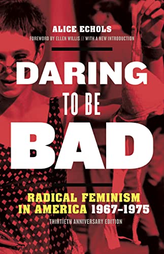 Daring to Be Bad: Radical Feminism in America 1967-1975, Thirtieth Anniversary Edition von University of Minnesota Press