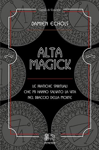 Alta Magick. Le pratiche spirituali che mi hanno salvato la vita nel braccio della morte (Canali di Venexia) von Venexia