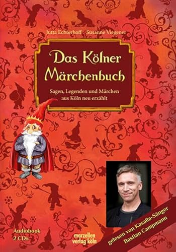 Das Kölner Märchenbuch: Sagen, Legenden und Märchen aus Köln neu erzählt von MARZELLEN-VERLAG