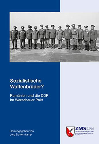 Sozialistische Waffenbrüder?: Rumänien und die DDR im Warschauer Pakt von Zentrum für Militärgeschichte und Sozialwissenschaften der Bundeswehr