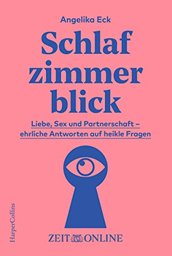 Schlafzimmerblick: Liebe, Sex und Partnerschaft – ehrliche Antworten auf heikle Fragen