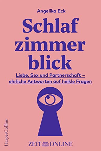 Schlafzimmerblick: Liebe, Sex und Partnerschaft – ehrliche Antworten auf heikle Fragen