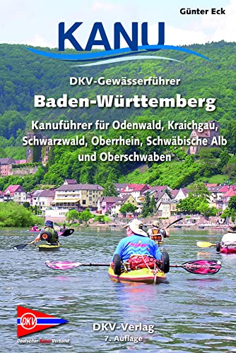 DKV-Gewässerführer Baden-Württemberg: Kanuführer für Odenwald, Kraichgau, Schwarzwald, Oberrhein, Schwäbische Alb und Oberschwaben (DKV-Regionalführer) von Deutscher Kanu-Verband