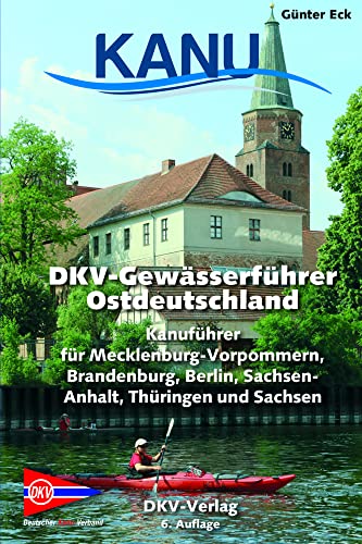 DKV-Gewässerführer für Ostdeutschland: Kanuführer für Mecklenburg-Vorpommern, Brandenburg, Berlin, Sachsen-Anhalt, Thüringen und Sachsen (DKV-Regionalführer) von Deutscher Kanuverband