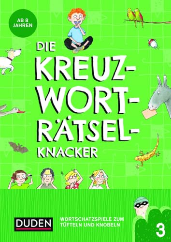 Die Kreuzworträtselknacker – ab 8 Jahren (Band 3): Wortschatzspiele zum Tüfteln und Knobeln