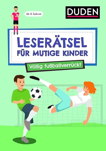Leserätsel für mutige Kinder - Völlig fußballverrückt - ab 7 Jahren von Duden