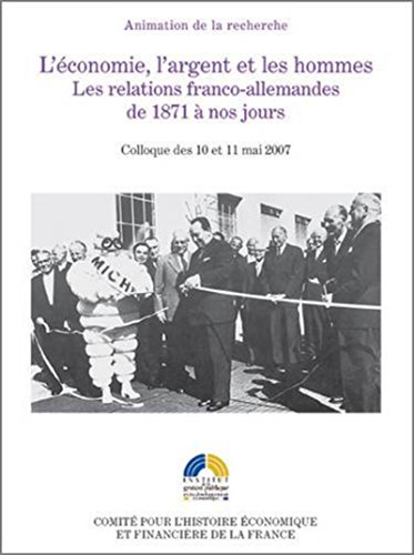 l'économie, l'argent et les hommes - les relations franco-allemandes de 1871 à n: SOUS LA DIRECTION SCIENTIFIQUE DE JEAN-FRANÇOIS ECK, STEFAN MARTENS ET SYLVAIN S von IGPDE