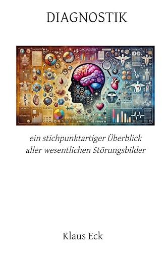 DIAGNOSTIK: ein stichpunktartiger Überblick aller wesentlichen Störungsbilder von epubli