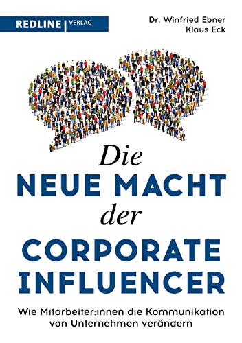 Die neue Macht der Corporate Influencer: Wie Mitarbeiter:innen die Kommunikation von Unternehmen verändern von Redline Verlag