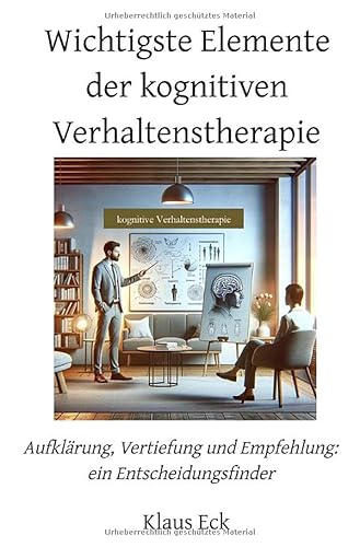Kognitive Verhaltenstherapie (kVT) für Heilpraktiker für Psychotherapie (HPP): Aufklärung, Vertiefung und Empfehlung: ein Entscheidungsfinder