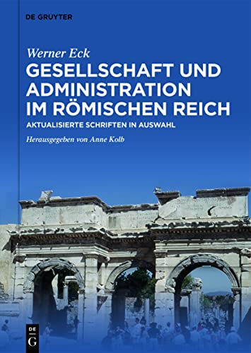 Gesellschaft und Administration im Römischen Reich: Aktualisierte Schriften in Auswahl