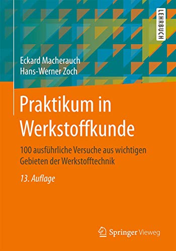 Praktikum in Werkstoffkunde: 100 ausführliche Versuche aus wichtigen Gebieten der Werkstofftechnik von Springer Vieweg