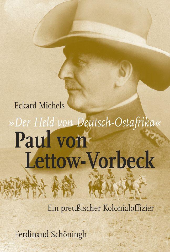Der Held von Deutsch-Ostafrika: Paul von Lettow-Vorbeck von Brill I Schoeningh