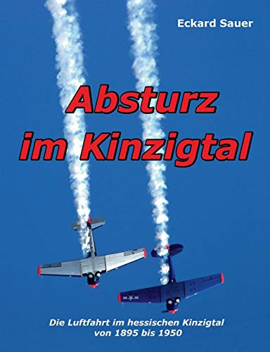 Absturz im Kinzigtal: Die Luftfahrt im hessischen Kinzigtal von 1895 bis 1950