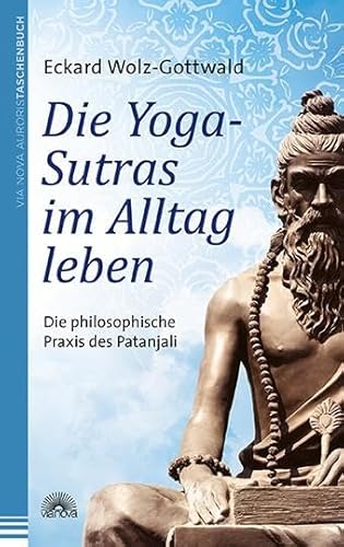 Die Yoga-Sutras im Alltag leben: Die philosophische Praxis des Patanjali von Via Nova, Verlag