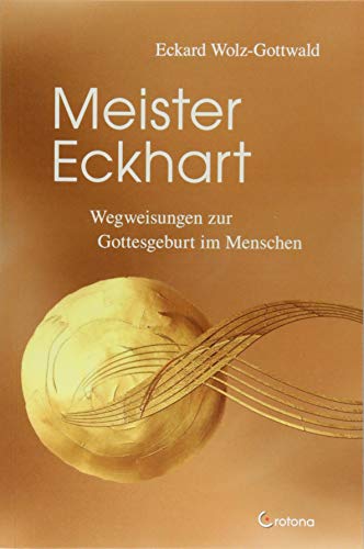 Meister Eckhart: Der Weg zur Gottesgeburt im Menschen von Crotona Verlag GmbH