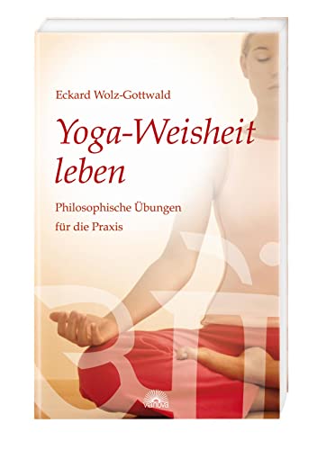 Yoga-Weisheit leben: Philosophische Übungen für die Praxis von Via Nova, Verlag