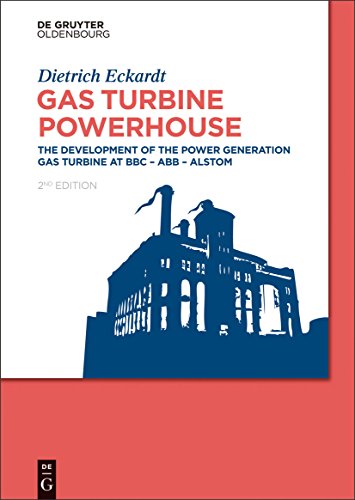 Gas Turbine Powerhouse: The Development of the Power Generation Gas Turbine at BBC - ABB - Alstom von Walter de Gruyter