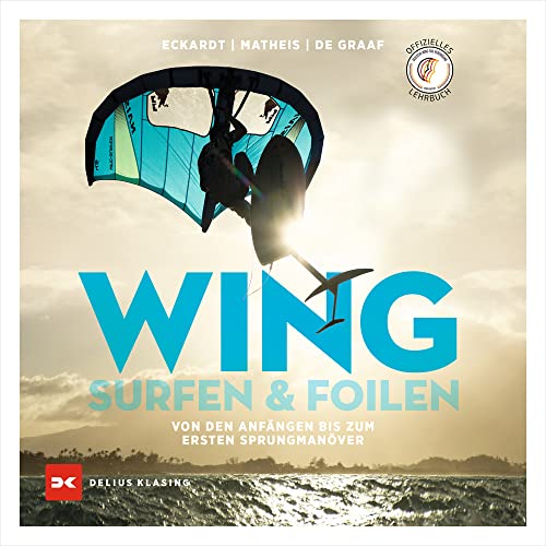 Wingsurfen & Wingfoilen: Von den Anfängen bis zum ersten Sprungmanöver von DELIUS KLASING