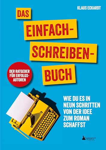 Das Einfach-Schreiben-Buch | Der Ratgeber für Erfolgsautoren: Wie du es in neun Schritten von der Idee zum Roman schaffst Das Einfach-Schreiben-Buch | Der Ratgeber für Erfolgsautoren: Wie du es in neun Schritten von der Idee zum Roman schaffst von Edition Wannenbuch