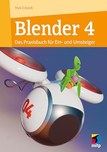 Blender 4: Das Praxisbuch für Ein- und Umsteiger (mitp Grafik) von mitp