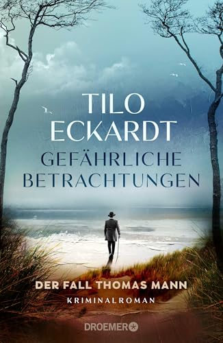 Gefährliche Betrachtungen: Der Fall Thomas Mann. Kriminalroman von Droemer Knaur*