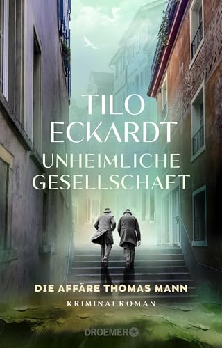 Unheimliche Gesellschaft: Die Affäre Thomas Mann | Ein spannender historischer Kriminalroman im Thomas Mann Jubiläumsjahr! von Droemer HC