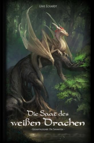 Die Saat des weißen Drachen: Gesamtausgabe: Die Savanten