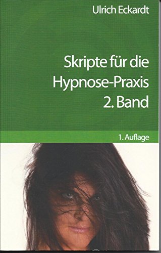 Skripte für die Hypnose-Praxis: 2. Band Skripte für die Hypnose-Praxis: 2. Band