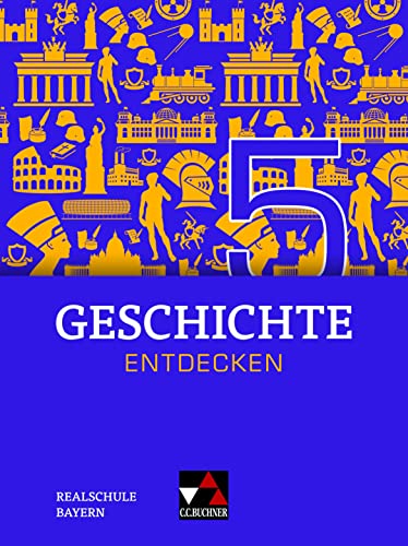 Geschichte entdecken – Bayern / Geschichte entdecken Bayern 5: Unterrichtswerk für Geschichte an Realschulen / für die Jahrgangsstufe 10 (Geschichte ... für Geschichte an Realschulen) von Buchner, C.C.