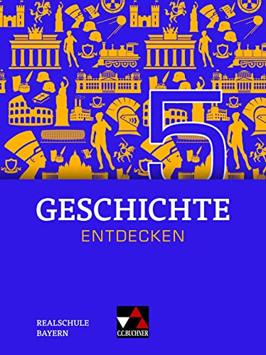 Geschichte entdecken – Bayern / Geschichte entdecken Bayern 5: Unterrichtswerk für Geschichte an Realschulen / für die Jahrgangsstufe 10 (Geschichte ... für Geschichte an Realschulen) von Buchner, C.C. Verlag
