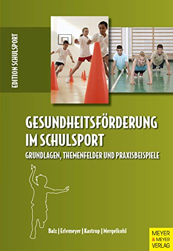 Gesundheitsförderung im Schulsport: Grundlagen, Themenfelder und Praxisbeispiele von Meyer & Meyer Sport
