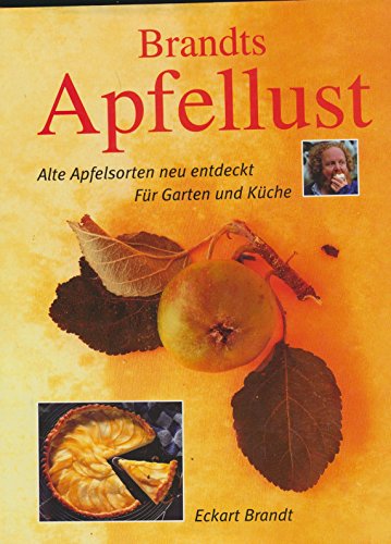 Brandts Apfellust. Alte Apfelsorten neu entdeckt. Für Garten und Küche