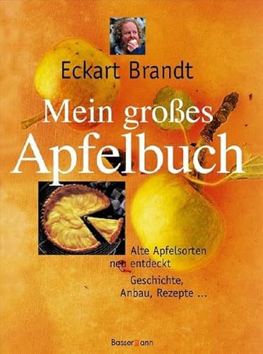 Mein großes Apfelbuch: Alte Apfelsorten neu entdeckt. Geschichte, Anbau, Rezepte