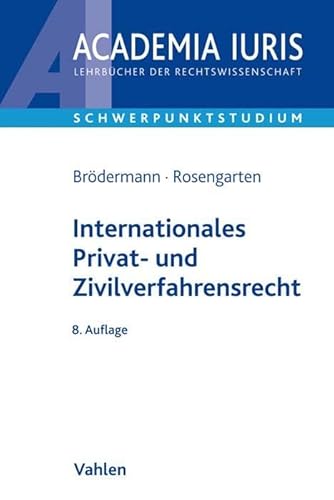 Internationales Privat- und Zivilverfahrensrecht: Anleitung zur systematischen Fallbearbeitung (einschließlich schiedsrechtlicher Fälle) (Academia Iuris - Schwerpunktstudium)