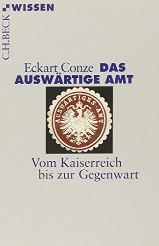 Das Auswärtige Amt: Vom Kaiserreich bis zur Gegenwart (C.H.BECK Wissen) von Beck C. H.