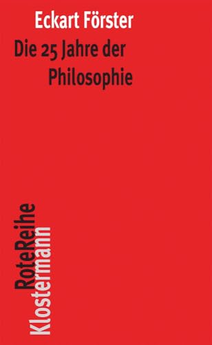 Die 25 Jahre der Philosophie: Eine systematische Rekonstruktion (Klostermann RoteReihe, Band 51)