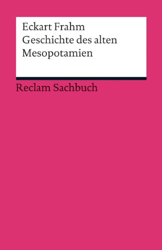 Geschichte des alten Mesopotamien (Reclams Universal-Bibliothek) von Reclam Philipp Jun.