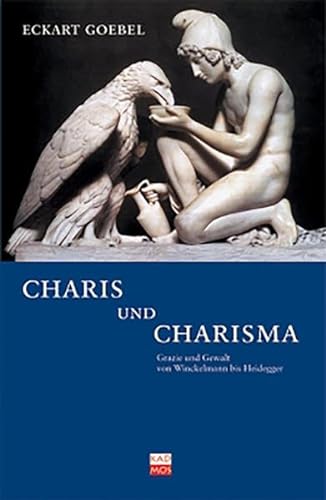 Charis und Charisma. Gewalt und Grazie von Winckelmann bis Heidegger (LiteraturForschung)