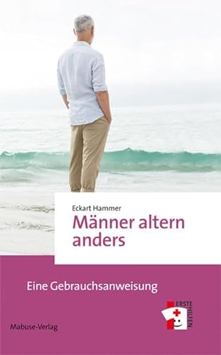 Männer altern anders: Eine Gebrauchsanweisung (Erste Hilfen Bd. 12) von Mabuse-Verlag GmbH