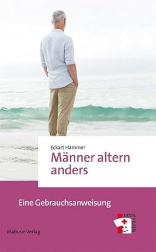 Männer altern anders: Eine Gebrauchsanweisung (Erste Hilfen Bd. 12) von Mabuse-Verlag GmbH