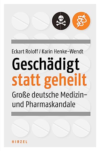 Geschädigt statt geheilt: Große deutsche Medizin- und Pharmaskandale von Hirzel S. Verlag