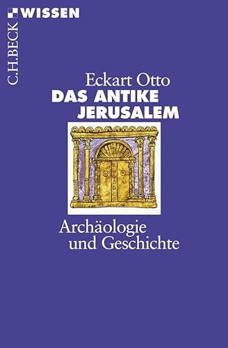 Das antike Jerusalem: Archäologie und Geschichte (Beck'sche Reihe)
