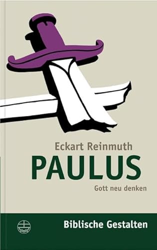 Paulus: Gott neu denken (Biblische Gestalten (BG), Band 9)