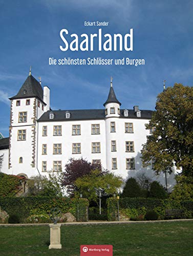 Die schönsten Schlösser und Burgen im Saarland (Farbbildband) von Wartberg Verlag