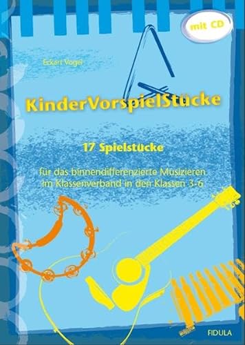 KinderVorspielStücke: 17 Spielstücke für das binnendifferenzierte Musizieren im Klassenverband (Klassen 3 bis 6) - Buch incl. CD